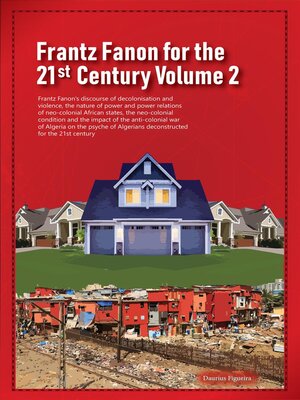 cover image of Frantz Fanon for the 21st Century Volume 2 Frantz Fanon's Discourse of Decolonisation and Violence, the Nature of Power and Power Relations of Neo-colonial African States,